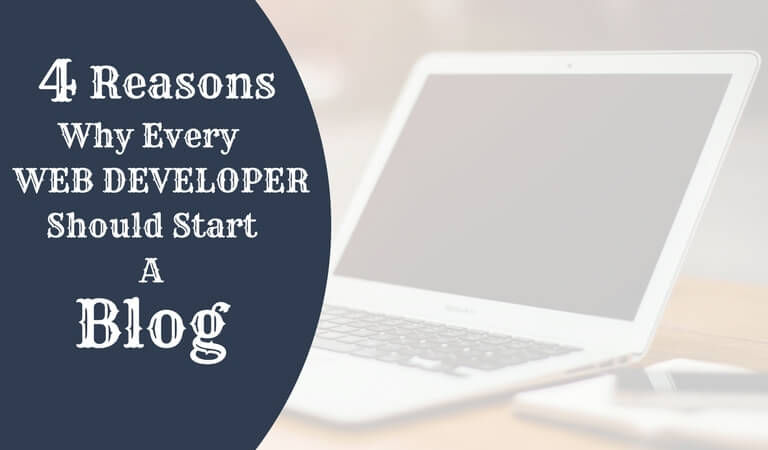 4 Reasons Why Every Web Developer Should Start A Blog