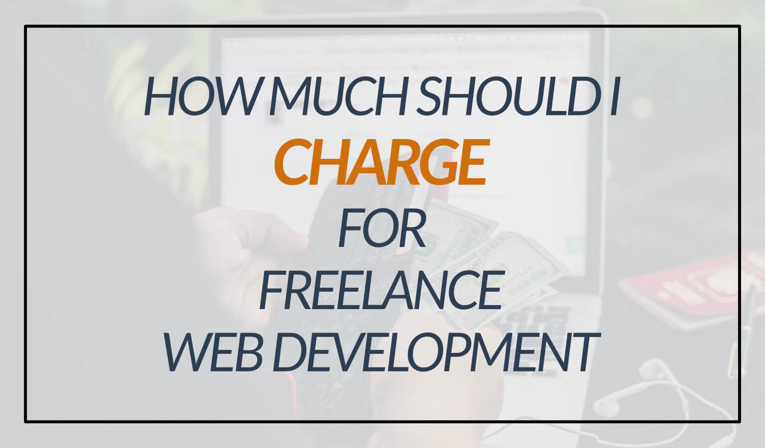How Much Should I Charge For Freelance Web Development