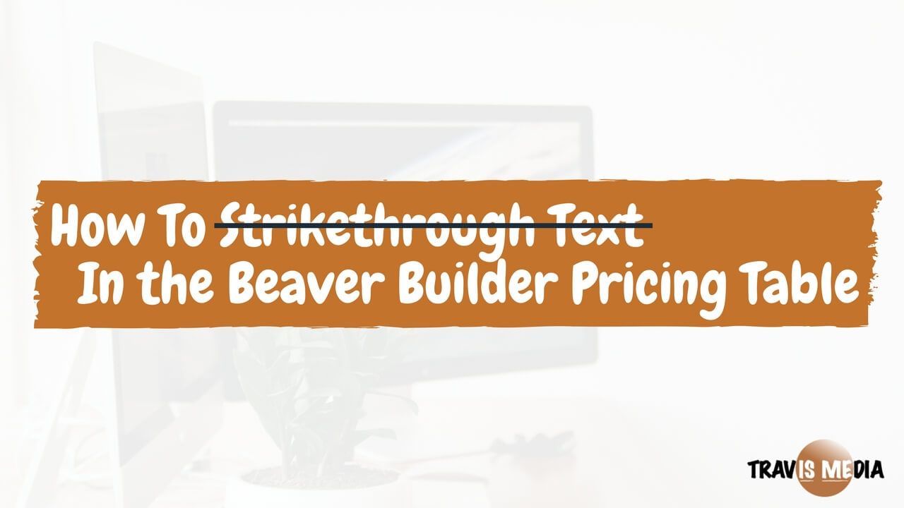 How To Strikethrough Text In The Beaver Builder Pricing Table
